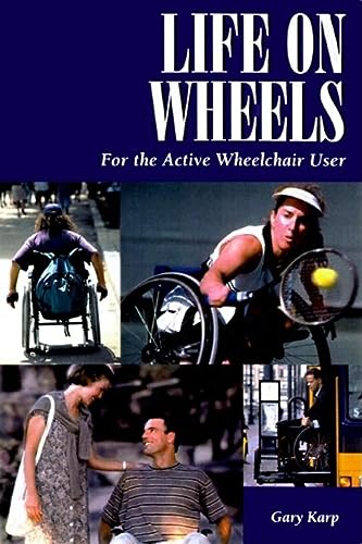 Imagen de archivo de Life on Wheels: for the Active Wheelchair User : For the Active Wheelchair User a la venta por Better World Books