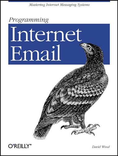 Programming Internet Email: Mastering Internet Messaging Systems (9781565924796) by David Wood