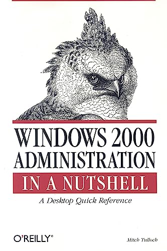 Stock image for Windows 2000 Administration in a Nutshell: A Desktop Quick Reference (Nutshell Handbook.) for sale by WorldofBooks