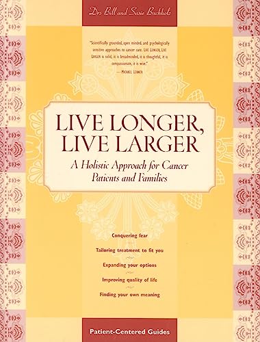 Stock image for Live Longer, Live Larger: A Holistic Approach for Cancer Patients and Their Families: A Holistic Approach for Cancer Patients & Their Families (Patient Centered Guides) for sale by SecondSale