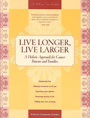 Stock image for Live Longer, Live Larger: a Holistic Approach for Cancer Patients and Their Families : A Holistic Approach for Cancer Patients and Their Families for sale by Better World Books: West