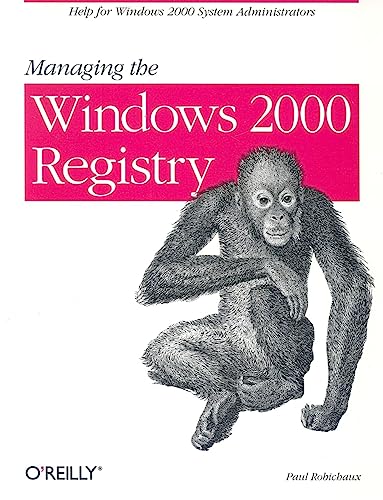 Stock image for Managing The Windows 2000 Registry: Help for Windows 2000 System Administrators for sale by HPB-Red