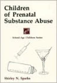 Children of Prenatal Substance Abuse (School-Age Children Series) (9781565930711) by Sparks, Shirley N.