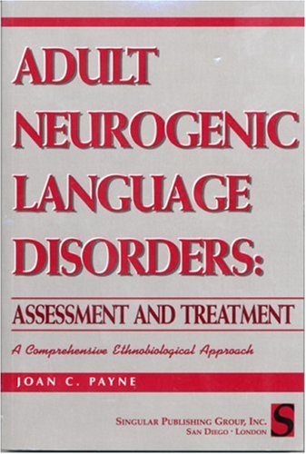 Imagen de archivo de Adult Neurogenic Language Disorders: Assessment & Treatment: A Comprhensive Ethnobiological Approach a la venta por ThriftBooks-Atlanta