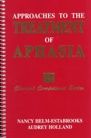 Approaches to Treatment of Aphasia (Clinical Competence Series) (9781565938410) by Helm-Estabrooks, Nancy; Holland, Audrey L.