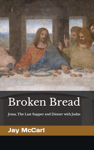 Stock image for Broken Bread: Jesus, The Last Supper and Dinner with Judas for sale by ThriftBooks-Dallas