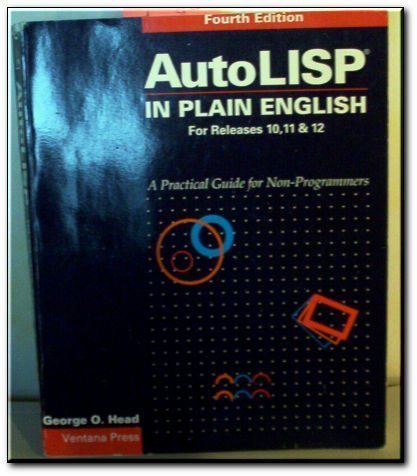 Imagen de archivo de AutoLISP in Plain English: A Practical Guide for Non-Programmers: For Releases 10, 11, and 12 (AutoCAD Reference Library) a la venta por SecondSale