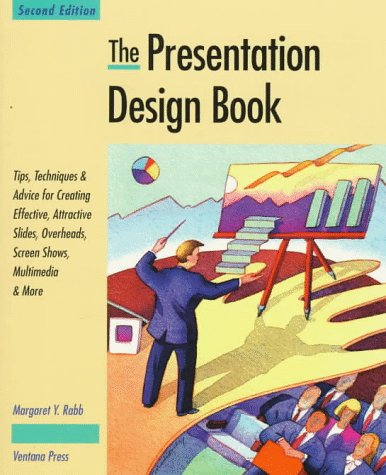 Stock image for The Presentation Design Book : Tips, Techniques and Advice for Creating Effective, Attractive Slides, Overheads, Screen Shows, Multimedia and More for sale by Better World Books