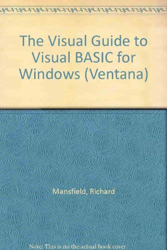 Stock image for The Visual Guide to Visual Basic for Windows: The Illustrated, Plain-English Encyclopedia to the Windows Programming Language : Version 3.0 (Ventana) for sale by SecondSale