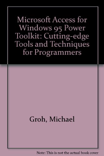 Microsoft Access for Windows 95 Power Toolkit: Cutting-Edge Tools & Techniques for Programmers (9781566042994) by Groh, Michael