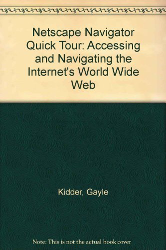Imagen de archivo de Netscape Navigator Quick Tour: Accessing and Navigating the Internet's World Wide Web a la venta por Anybook.com