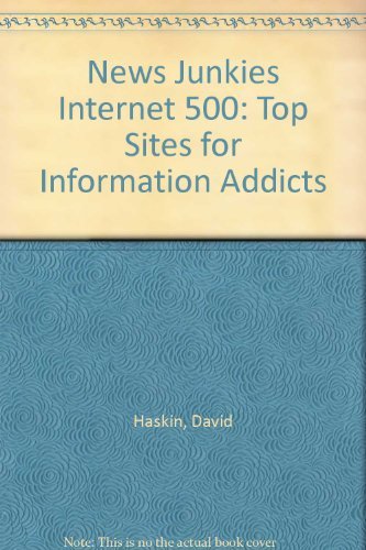 Stock image for News Junkies Internet 500: Top Sites for Information Addicts for sale by Wonder Book
