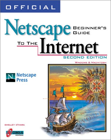 Official Netscape Beginner's Guide to the Internet: For Windows & Macintosh (9781566048590) by O'Hara, Shelley
