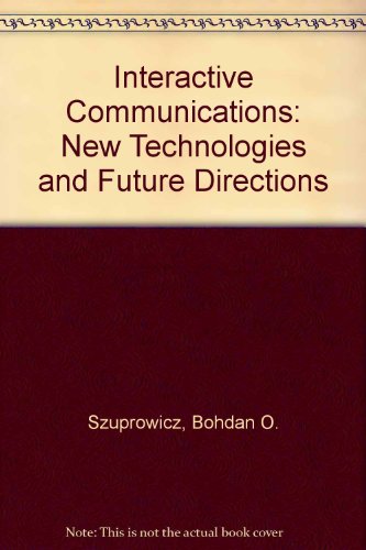 Stock image for Interactive Communications: New Technologies and Future Directions for sale by dsmbooks