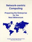 Imagen de archivo de Network-Centric Computing : Preparing the Enterprise for the Next Millennium a la venta por RWL GROUP  (Booksellers)