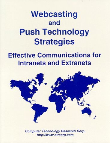 Stock image for Webcasting and Push Technology Strategies: Effective Communications for Intranets and Extranets for sale by Revaluation Books