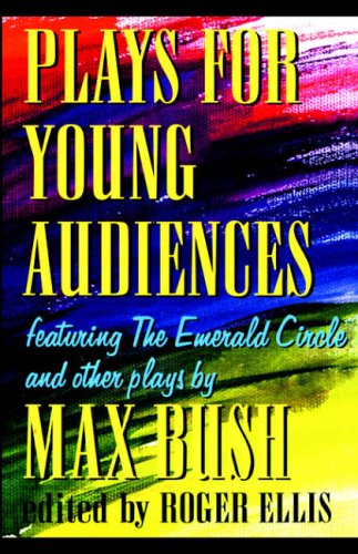 Stock image for Plays for Young Audiences by Max Bush : An Anthology of Selected Plays for Young Audiences for sale by Better World Books
