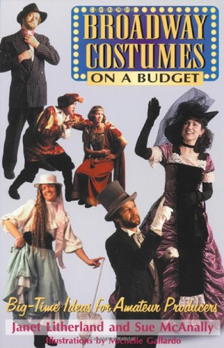 Stock image for Broadway Costumes on a Budget : Big Time Ideas for Amateur Producers for sale by Better World Books