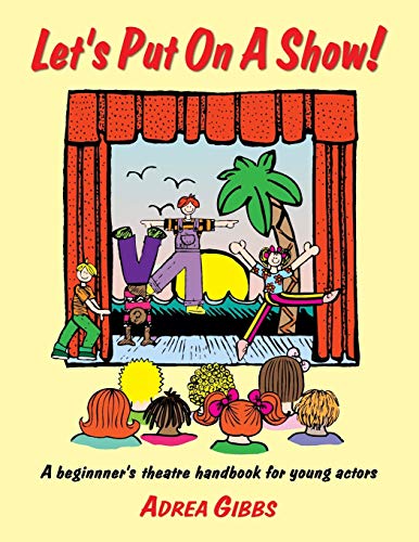Stock image for Lets Put on a Show!: A Beginners Theatre Handbook for Young Actors for sale by Goodwill