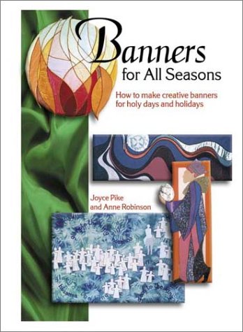 Banners for All Seasons: How to Make Creative Banners for Holy Days and Holidays (9781566080590) by Pike, Joyce; Robinson, Anne