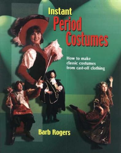 Beispielbild fr Instant Period Costumes : How to Make Classic Costumes from Cast off Clothing zum Verkauf von Better World Books