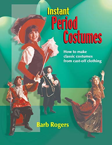 Stock image for Instant Period Costumes: How to Make Classic Costumes from Cast-Off Clothing for sale by Jenson Books Inc