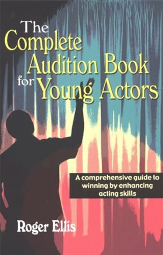 9781566080880: Complete Audition Book for Young Actors: A Comprehensive Guide to Winning by Enhancing Acting Skills