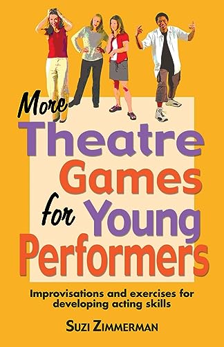 Stock image for More Theatre Games for Young Performers: Improvisations and Exercises for Developing Acting Skills for sale by SecondSale