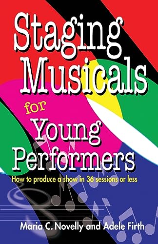 9781566080996: Staging Musicals For Young Performers: how to produce a show in 36 sessions or less