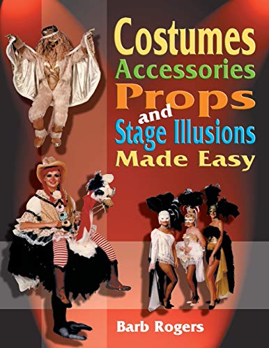 9781566081030: Costumes, Accessories, Props & Stage Illusions Made Easy: Over 100 costume designs with photos and diagrams