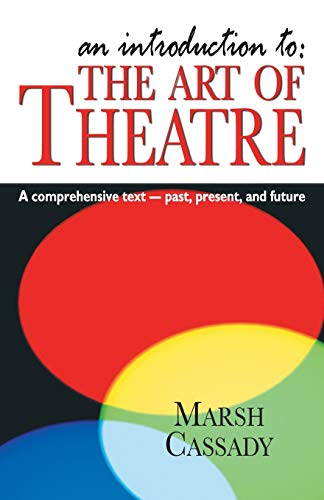 9781566081177: An Introduction to the Art of Theatre: A Comprehensive Text- Past, Present, And Future