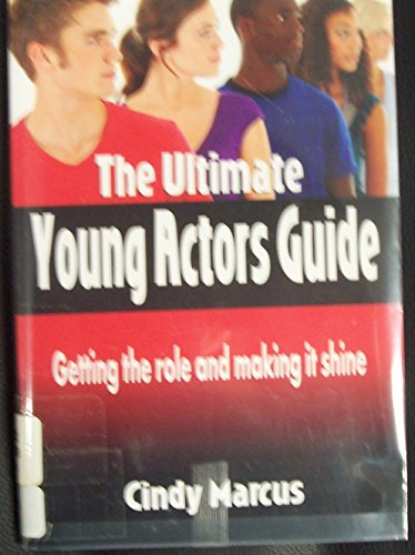 Imagen de archivo de The Ultimate Young Actor's Guide : Getting the Role and Making It Shine a la venta por Better World Books