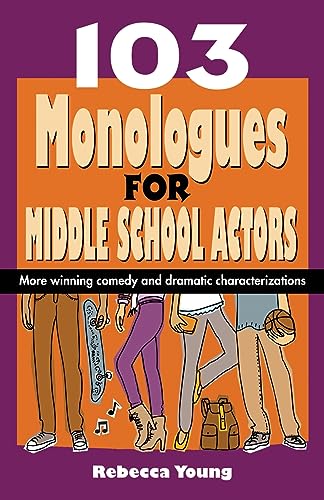 Imagen de archivo de 103 Monologues for Middle School Actors: More Winning Comedy and Dramatic Characterizations a la venta por BooksRun