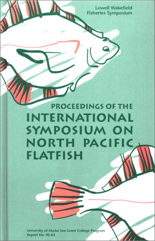 Beispielbild fr Proceedings of the International Symposium on North Pacific Flatfish: October 26-28, 1994, Anchorage, Alaska (Alaska Sea Grant College Program report) zum Verkauf von Irish Booksellers