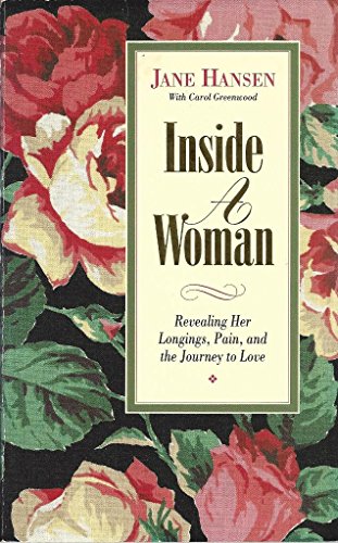 Beispielbild fr Inside a Woman, Revealing Her Longings, Pain and the Journey to Love: Revealing Her Longings, Pain, and the Journey to Love zum Verkauf von Wonder Book