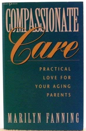 9781566160032: Compassionate Care: Practical Love for Your Aging Parents