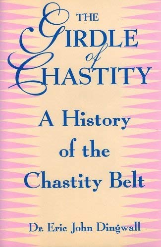 Stock image for THE GIRDLE OF CHASTITY A History of the Chastity Belt for sale by Kona Bay Books