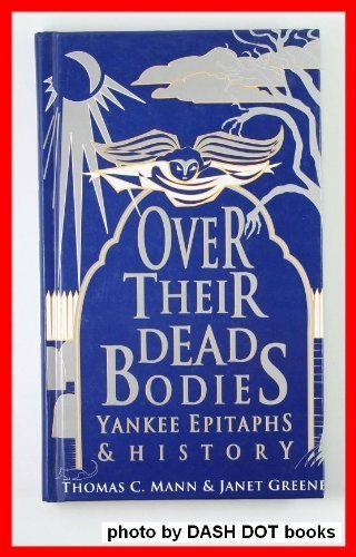 Beispielbild fr Over Their Dead Bodies: Yankee Epitaphs & History zum Verkauf von Half Price Books Inc.