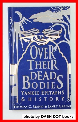 Imagen de archivo de Over Their Dead Bodies: Yankee Epitaphs & History a la venta por Half Price Books Inc.