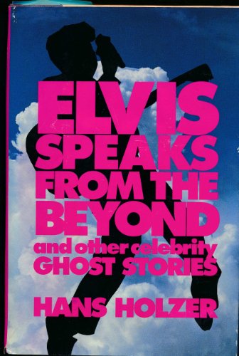 Stock image for Elvis Speaks From the Beyond and Other Celebrity Ghost Stories for sale by Hippo Books