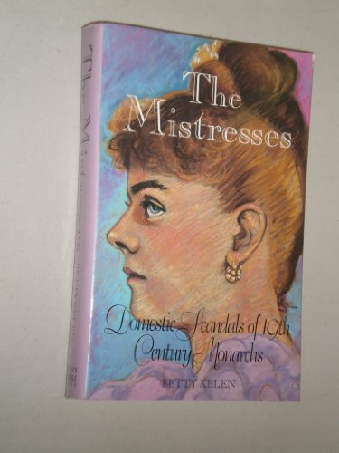 Beispielbild fr Mistresses: Domestic Scandals of Nineteenth Century Monarchs zum Verkauf von HPB Inc.