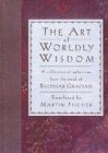 Beispielbild fr The Art of Worldly Wisdom : A Collection of Aphorisms from the Work of Baltasar Gracian zum Verkauf von Better World Books