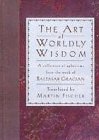 Stock image for The Art of Worldly Wisdom: A Collection of Aphorisms from the Work of Baltasar Gracian for sale by Ageless Pages