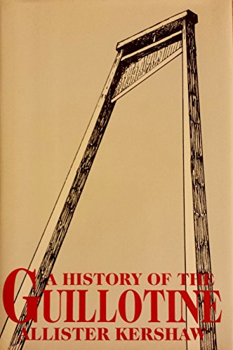 Beispielbild fr A History of the Guillotine zum Verkauf von Argosy Book Store, ABAA, ILAB