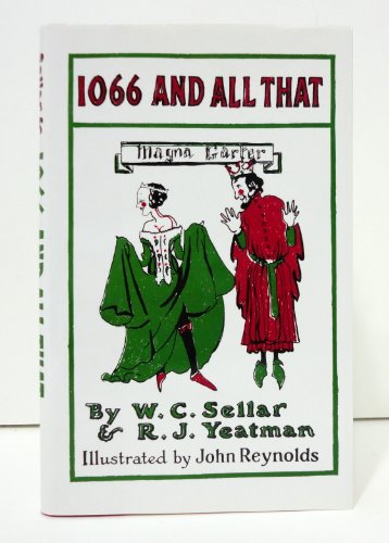 Imagen de archivo de 1066 And All That: A Memorable History of England - Comprising All the Parts You Can Remember Including One Hundred and Three Good Things, Five Bad Kings, And Two Genuine Dates a la venta por ThriftBooks-Atlanta