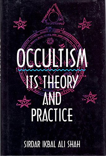Occultism Its Theory and Practice: Shah, Sirdar Ikbal Ali