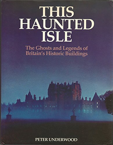 Imagen de archivo de This Haunted Isle: The Ghosts and Legends of Britain's Historic Buildings a la venta por HPB-Diamond
