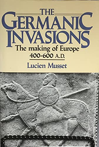 Stock image for The Germanic Invasions: The making of Europe, AD 400-600 for sale by Better World Books