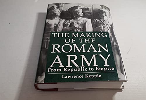 Beispielbild fr Making of the Roman Army : From Republic to Empire zum Verkauf von Better World Books