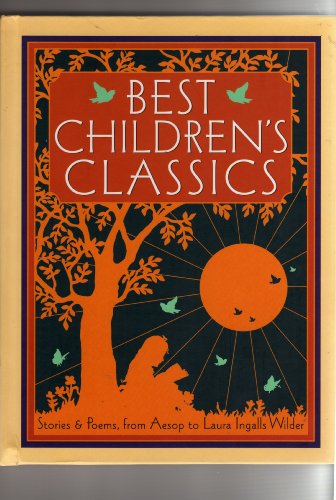 Imagen de archivo de Best Children's Classics Stories & Poems, from Aesop to Laura Ingalls Wilder a la venta por Better World Books
